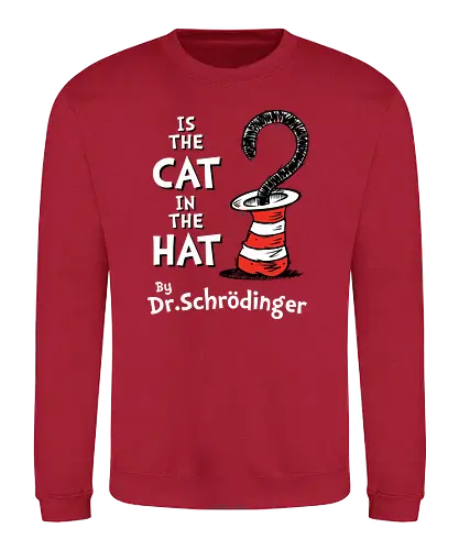 Is the Cat in the Hat? - dr. seuss, cat, hat, schrödinger, science - Sweatshirt