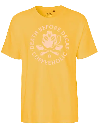 Death Before Decaf - Coffeeholic, Decaf, kaffee, coffee, fun - Fairtrade T-Shirt