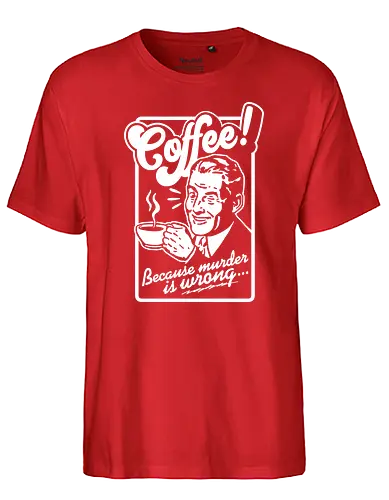 Coffee - coffee, kaffee, murder - Fairtrade T-Shirt