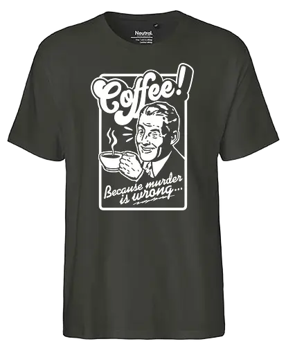 Coffee - coffee, kaffee, murder - Fairtrade T-Shirt