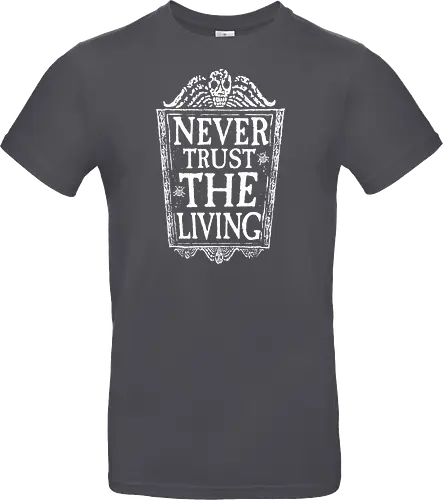 Never trust the living