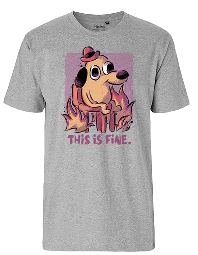 This is Fine - meme, fire, dog, This is fine, fun - Fairtrade T-Shirt