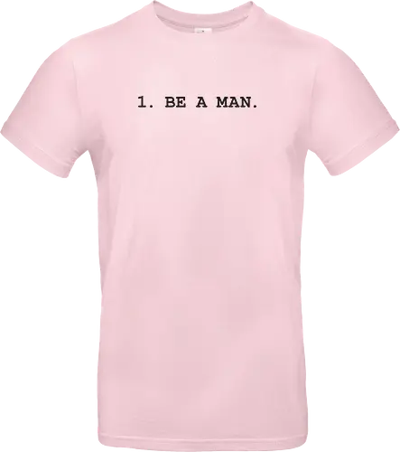 1. BE A MAN