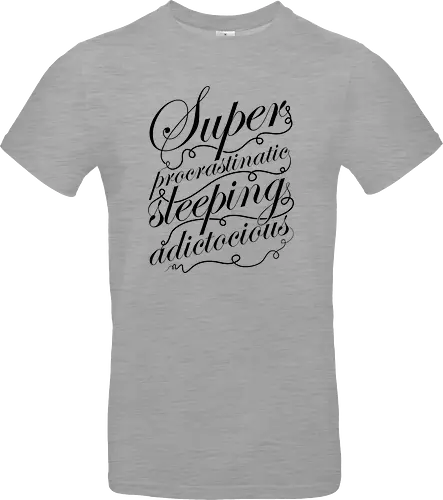 Superprocrastinaticsleepingadictocious