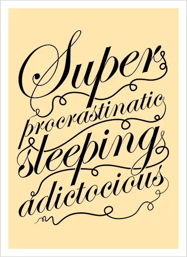 Superprocrastinaticsleepingadictocious