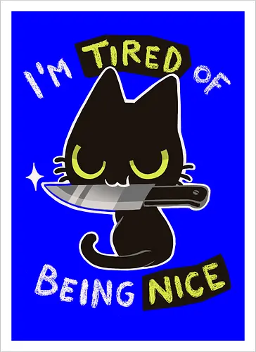 Tired of being nice