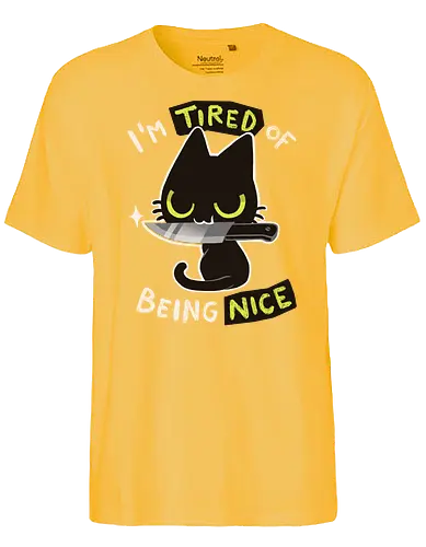 Tired of being nice - katze, cat, nice, bad, nett, cute - Fairtrade T-Shirt