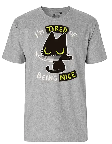 Tired of being nice - katze, cat, nice, bad, nett, cute - Fairtrade T-Shirt