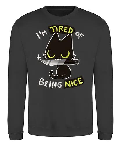 Tired of being nice - katze, cat, nice, bad, nett, cute - Sweatshirt