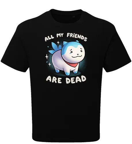 All my friends are dead