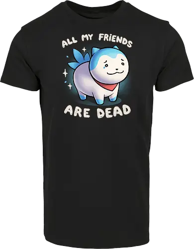 All my friends are dead