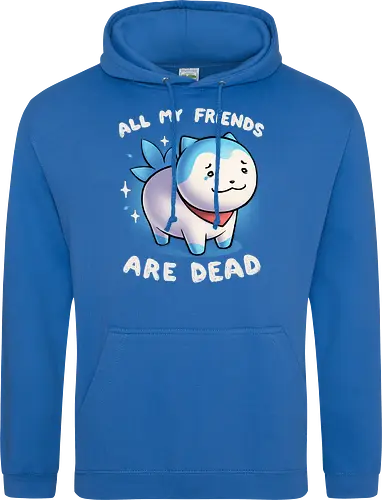 All my friends are dead