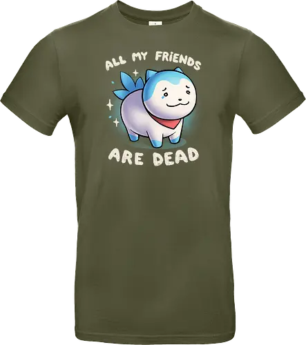 All my friends are dead