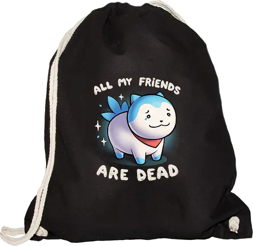 All my friends are dead