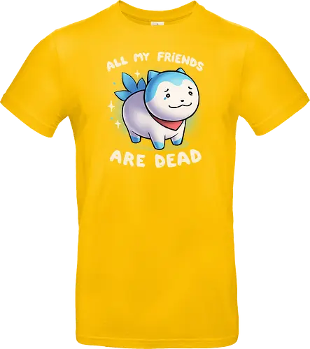All my friends are dead