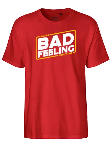 bad feeling - space opera, bad feeling, famous quotes, fun, sci fi, science fiction, nerd, film, serie - Fairtrade T-Shirt
