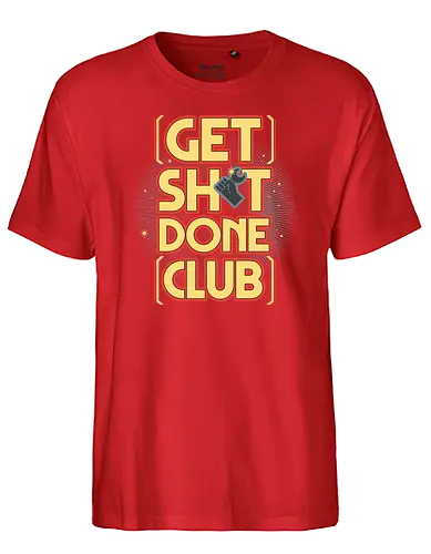 Get Sh*t Done Club - get shit done, gsd, motivation, club - Fairtrade T-Shirt