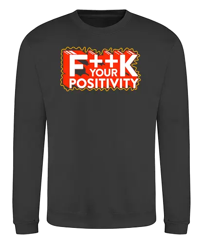 Positive Vibes - Fuck positivity, fun, positivity - Sweatshirt