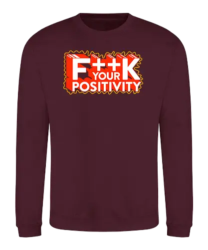 Positive Vibes - Fuck positivity, fun, positivity - Sweatshirt