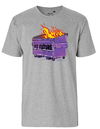 My Future - trash, dumpster, dumpster fire, feuer, zukunft - Fairtrade T-Shirt