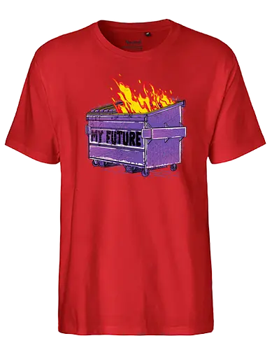 My Future - trash, dumpster, dumpster fire, feuer, zukunft - Fairtrade T-Shirt