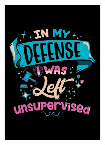 In My Defense I Was Left Unsupervised