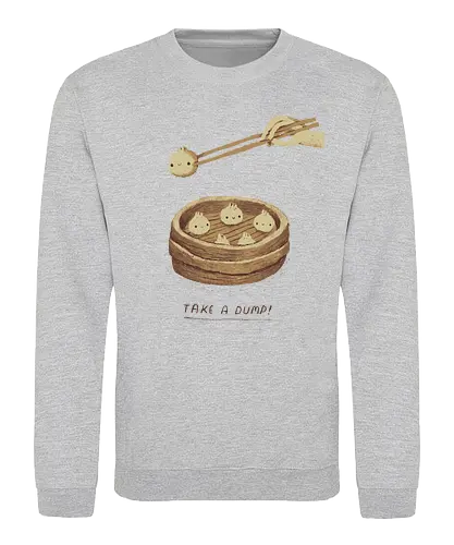 Take a dump - dump, dumpling, food, chiConsolee - Sweatshirt