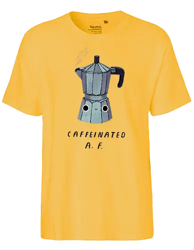 Caffeinated AF - coffee, kaffee, caffeine, Espresso, morning, monday - Fairtrade T-Shirt