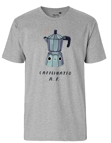 Caffeinated AF - coffee, kaffee, caffeine, Espresso, morning, monday - Fairtrade T-Shirt