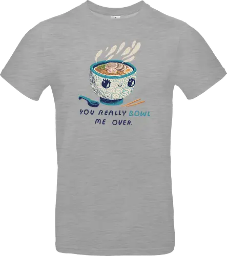 you really bowl me over RAMEN