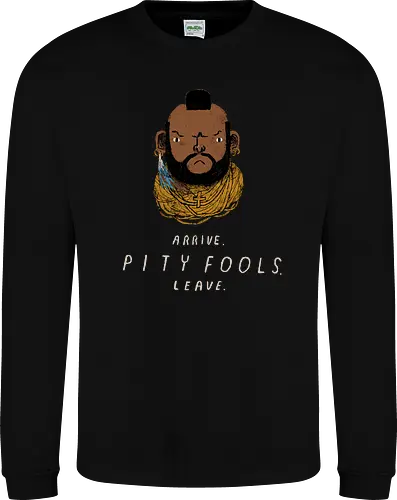 arrive. pity fools. leave.