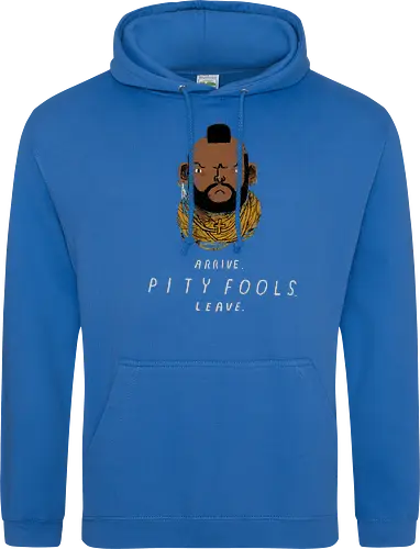 arrive. pity fools. leave.