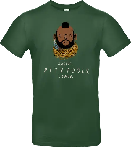 arrive. pity fools. leave.
