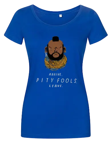 arrive. pity fools. leave.