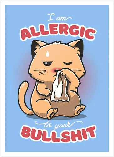 Allergic to your Bullshit