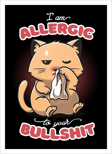 Allergic to your Bullshit