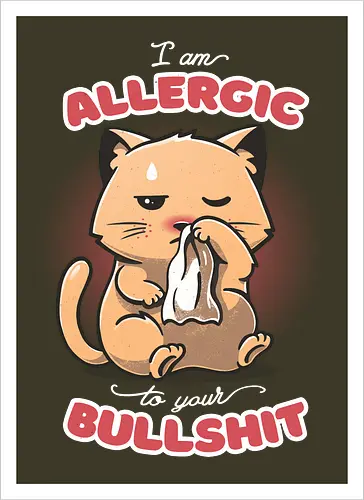 Allergic to your Bullshit