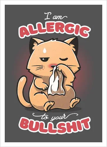Allergic to your Bullshit