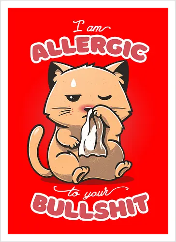 Allergic to your Bullshit