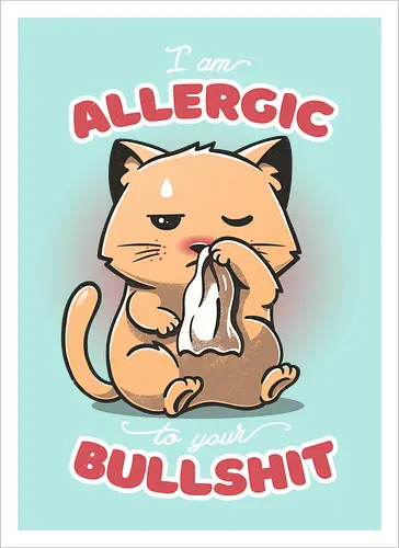 Allergic to your Bullshit
