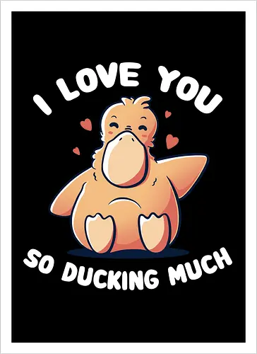 I love you so ducking much