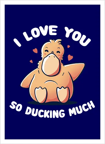 I love you so ducking much