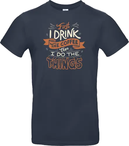 First I drink the Coffee