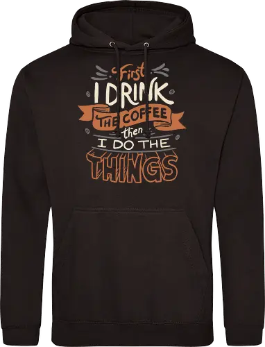 First I drink the Coffee