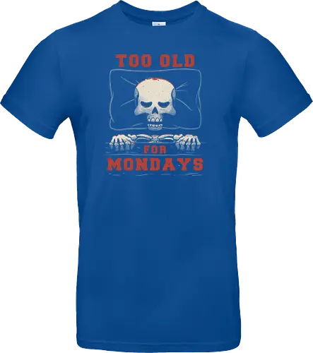 Too Old For Mondays