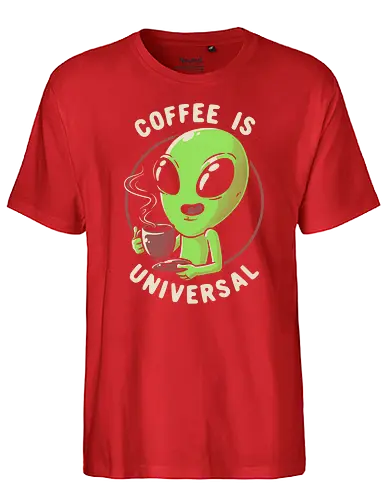 Coffee is Universal - coffee, kaffee, alien, fun, Universal - Fairtrade T-Shirt