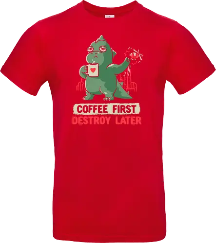 Coffee First Destroy Later