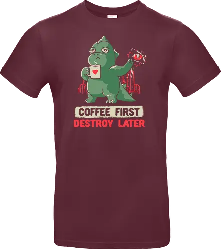 Coffee First Destroy Later