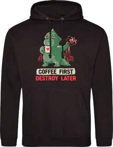 Coffee First Destroy Later