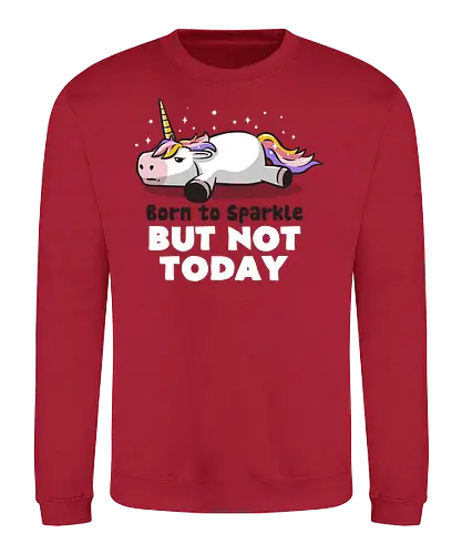 Born To Sparkle - sparkle, einhorn, unicorn, cute, kawaii, not today - Sweatshirt